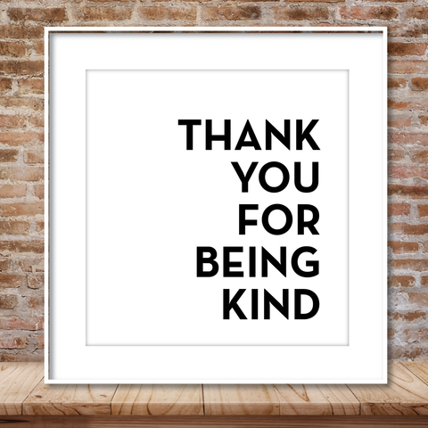 THANK YOU FOR BEING KIND